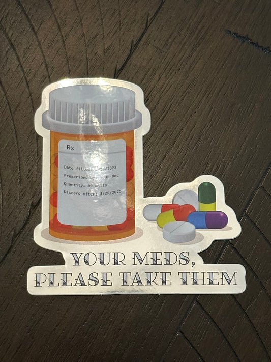 Your Meds, Please Take Them Sticker - Mirror Material - Artwork depicts prescription pills - Mental health awareness - neurodivergent